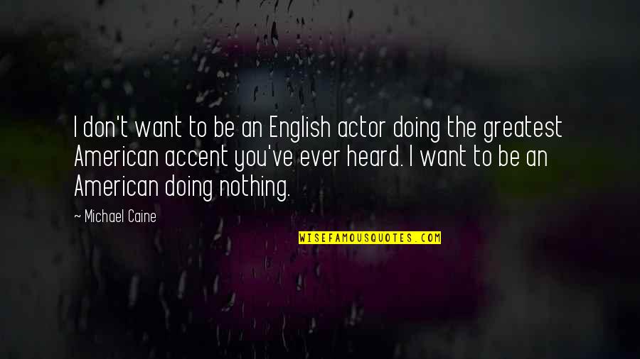 Funny Tcu Quotes By Michael Caine: I don't want to be an English actor