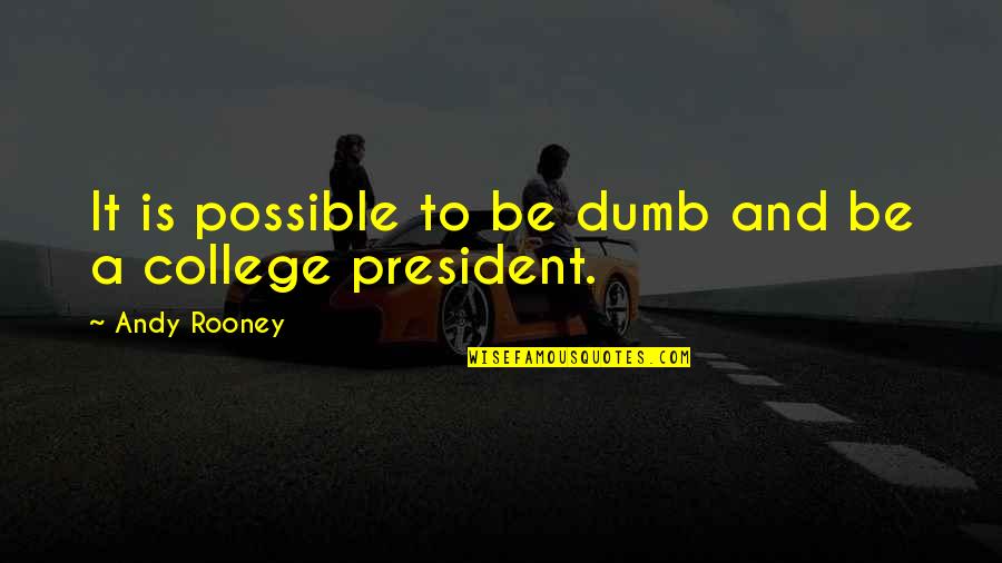 Funny Teacher Stress Quotes By Andy Rooney: It is possible to be dumb and be