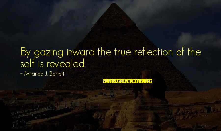 Funny Teachers Quotes By Miranda J. Barrett: By gazing inward the true reflection of the