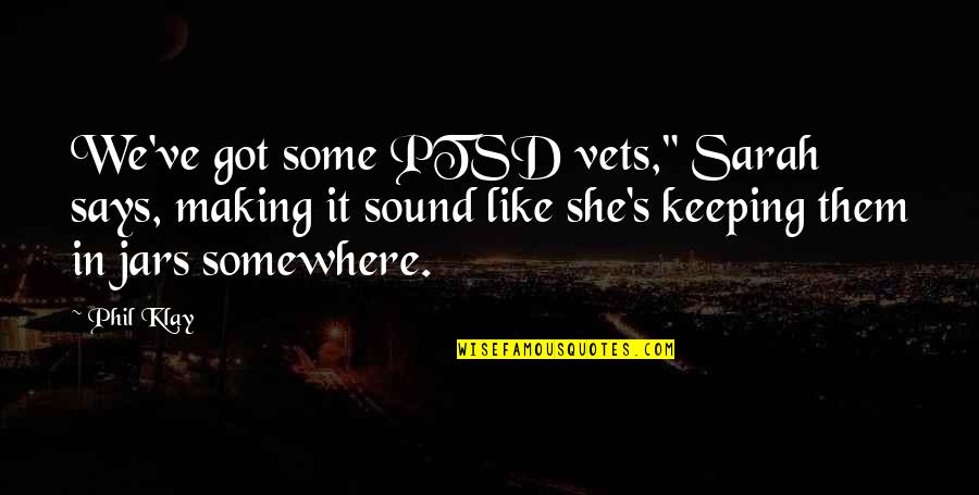 Funny Team Leader Quotes By Phil Klay: We've got some PTSD vets," Sarah says, making Funny Team Leader Quotes By Phil Klay: We've got some PTSD vets," Sarah says, making