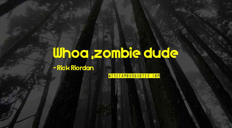Funny Team Meeting Quotes By Rick Riordan: Whoa ,zombie dude