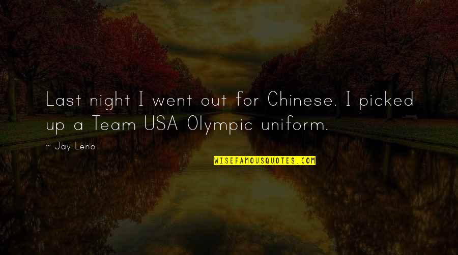 Funny Team Usa Quotes By Jay Leno: Last night I went out for Chinese. I