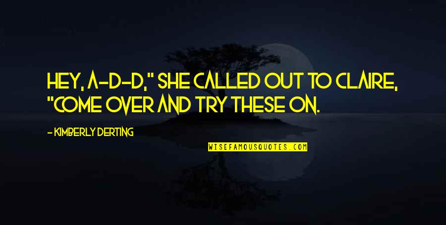 Funny Teasing Quotes By Kimberly Derting: Hey, A-D-D," she called out to Claire, "come