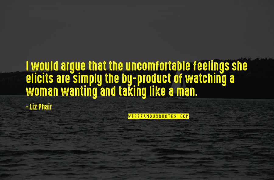 Funny Techie Quotes By Liz Phair: I would argue that the uncomfortable feelings she