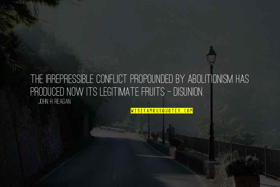 Funny Technology Birthday Quotes By John H. Reagan: The irrepressible conflict propounded by abolitionism has produced