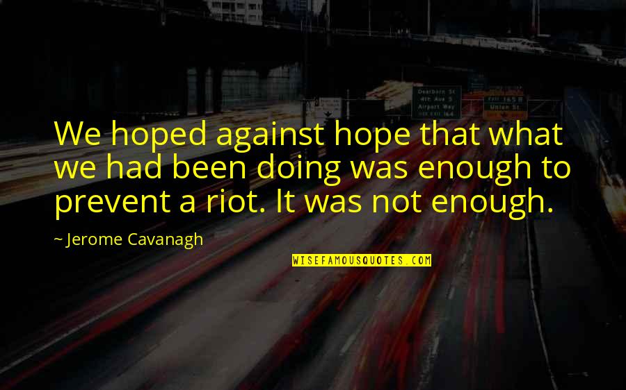 Funny Telephone Booth Quotes By Jerome Cavanagh: We hoped against hope that what we had
