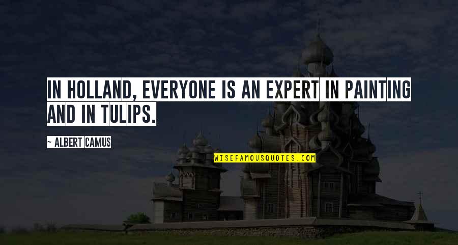 Funny Teletubby Quotes By Albert Camus: In Holland, everyone is an expert in painting