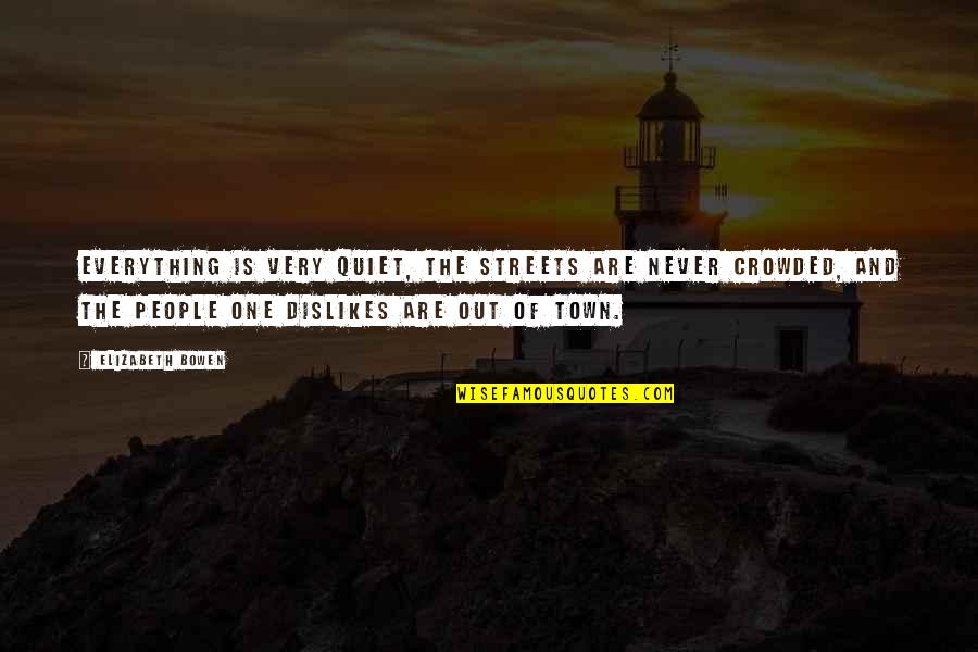 Funny Temptation Quotes By Elizabeth Bowen: Everything is very quiet, the streets are never Funny Temptation Quotes By Elizabeth Bowen: Everything is very quiet, the streets are never