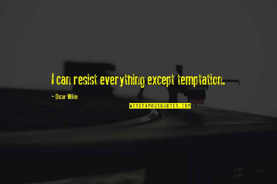 Funny Temptation Quotes By Oscar Wilde: I can resist everything except temptation. Funny Temptation Quotes By Oscar Wilde: I can resist everything except temptation.