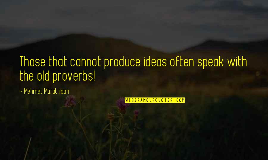 Funny Ten Commandments Quotes By Mehmet Murat Ildan: Those that cannot produce ideas often speak with