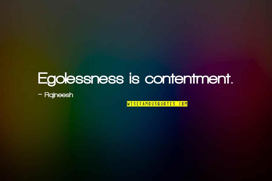 Funny Tennagers Quotes By Rajneesh: Egolessness is contentment.