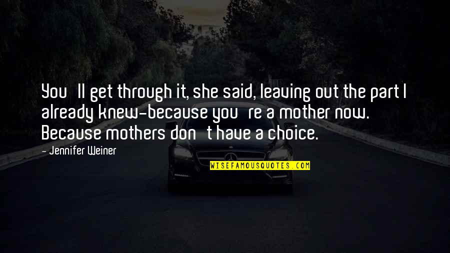 Funny Tension Quotes By Jennifer Weiner: You'll get through it, she said, leaving out Funny Tension Quotes By Jennifer Weiner: You'll get through it, she said, leaving out