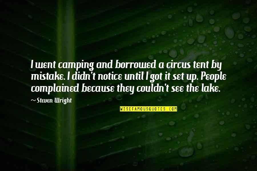 Funny Tent Quotes By Steven Wright: I went camping and borrowed a circus tent