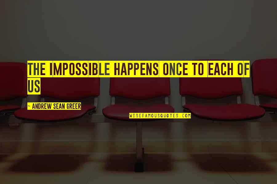 Funny Tequila Quotes By Andrew Sean Greer: The impossible happens once to each of us Funny Tequila Quotes By Andrew Sean Greer: The impossible happens once to each of us