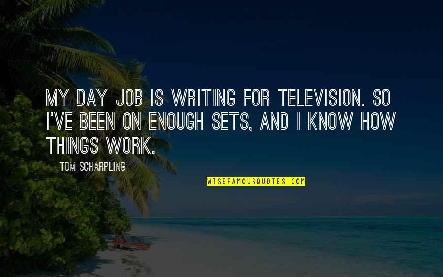 Funny Terminator Quotes By Tom Scharpling: My day job is writing for television. So
