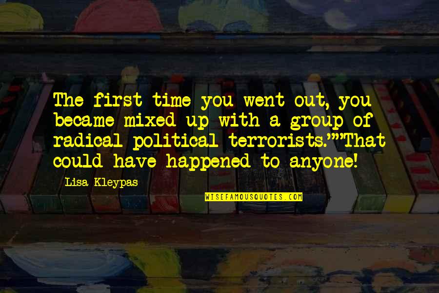 Funny Terrorists Quotes By Lisa Kleypas: The first time you went out, you became