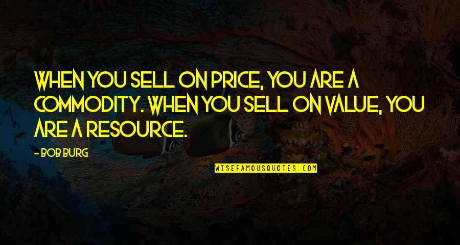 Funny Terry Reno 911 Quotes By Bob Burg: When you sell on price, you are a
