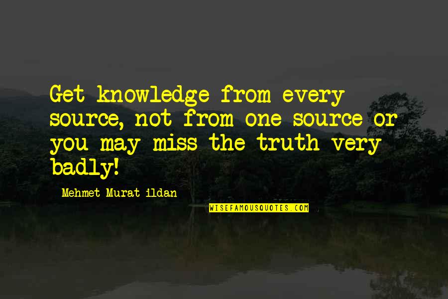 Funny Terry Reno 911 Quotes By Mehmet Murat Ildan: Get knowledge from every source, not from one