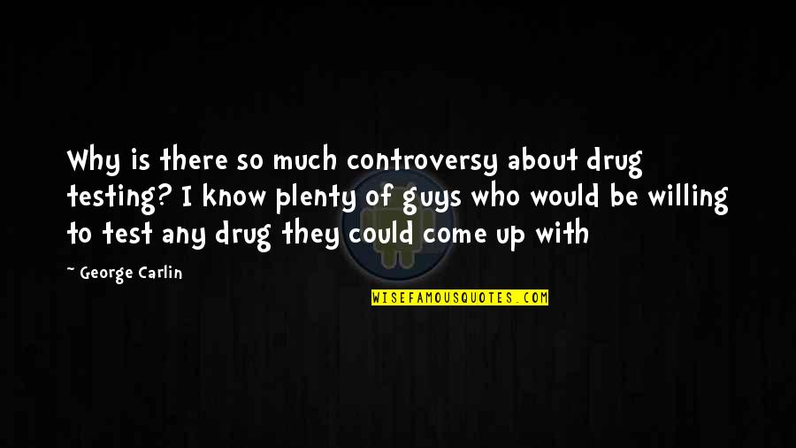 Funny Test Quotes By George Carlin: Why is there so much controversy about drug