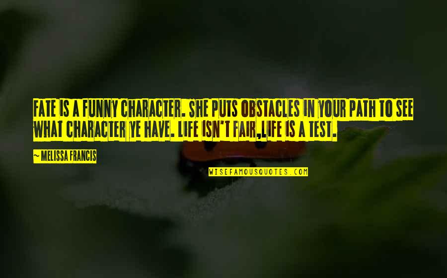Funny Test Quotes By Melissa Francis: Fate is a funny character. She puts obstacles