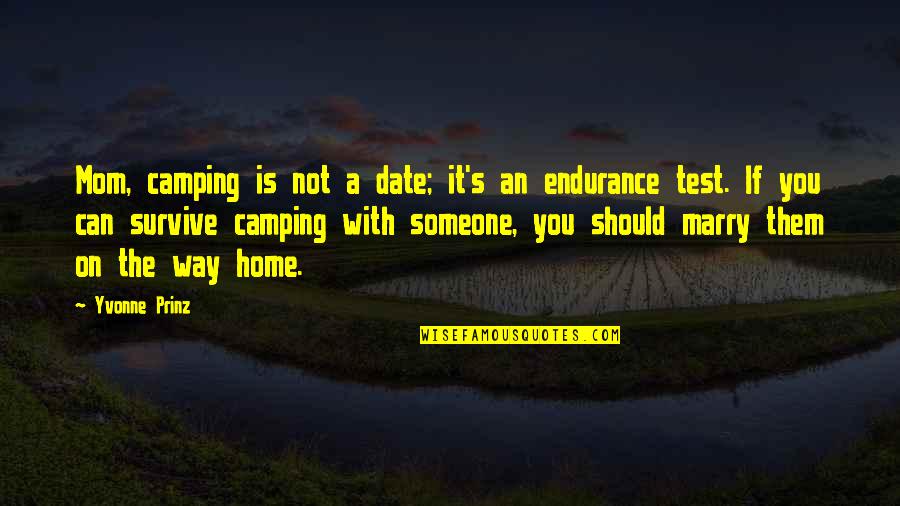 Funny Test Quotes By Yvonne Prinz: Mom, camping is not a date; it's an