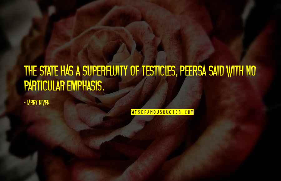 Funny Testicles Quotes By Larry Niven: The State has a superfluity of testicles, Peersa