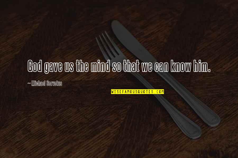 Funny Testicles Quotes By Michael Servetus: God gave us the mind so that we