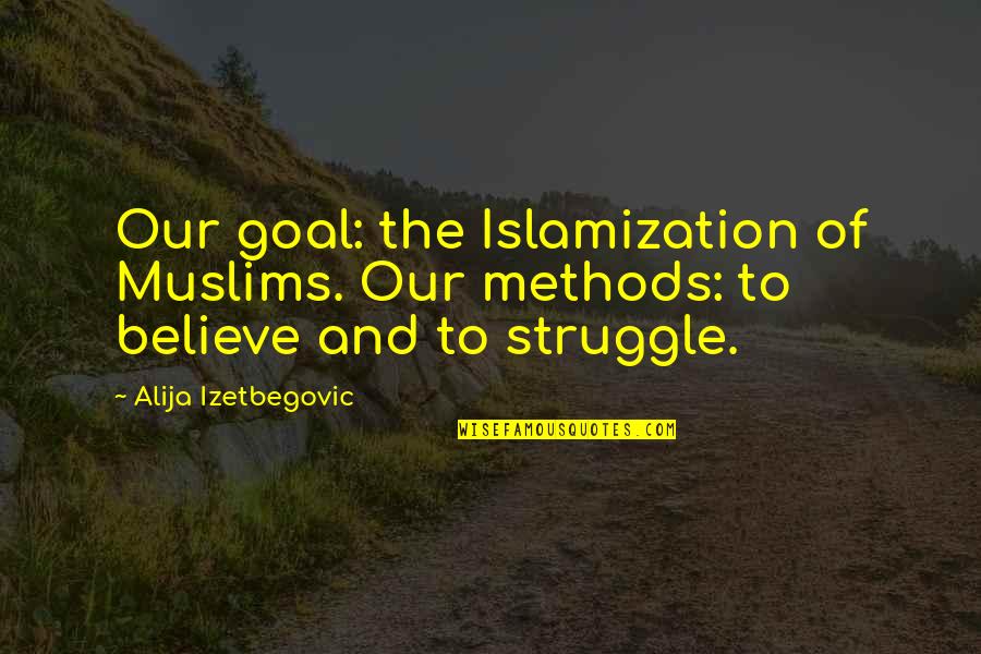Funny Texas Pride Quotes By Alija Izetbegovic: Our goal: the Islamization of Muslims. Our methods:
