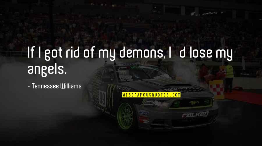 Funny Texas Pride Quotes By Tennessee Williams: If I got rid of my demons, I'd
