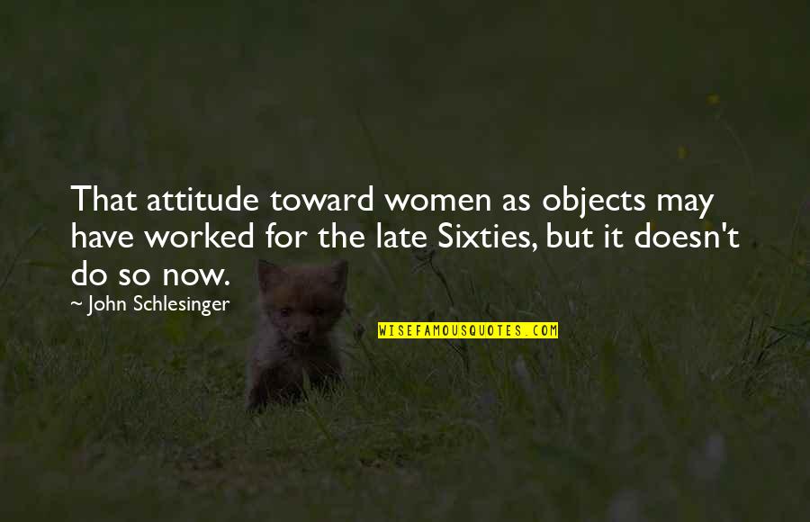 Funny Text Messaging Quotes By John Schlesinger: That attitude toward women as objects may have