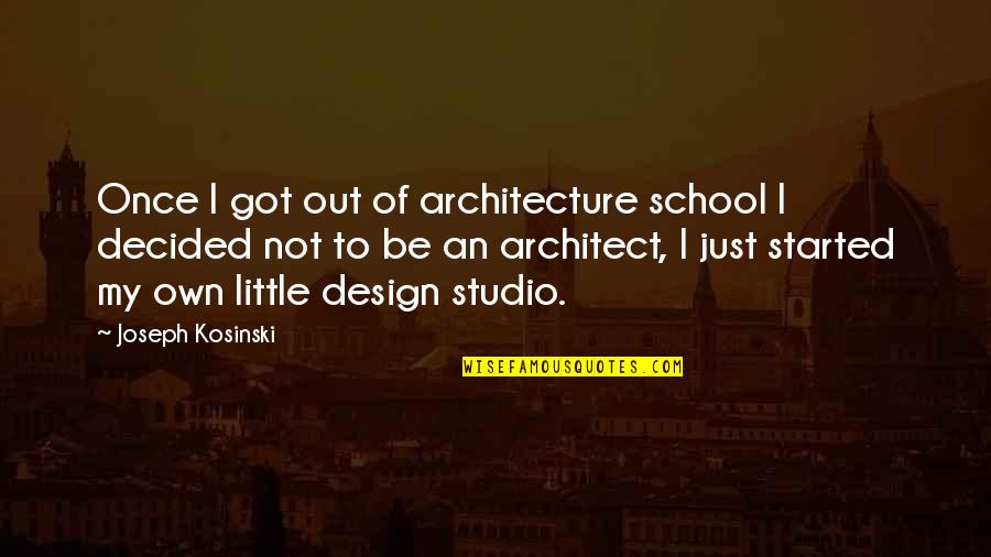 Funny Textbooks Quotes By Joseph Kosinski: Once I got out of architecture school I