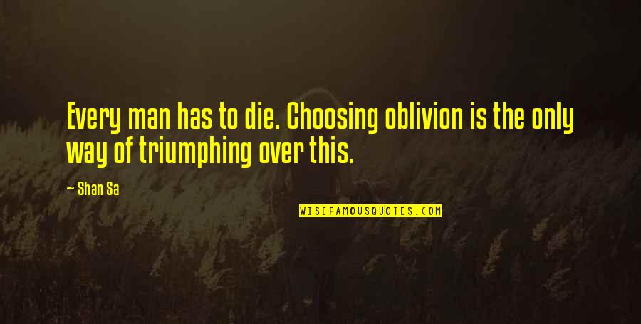 Funny Textbooks Quotes By Shan Sa: Every man has to die. Choosing oblivion is