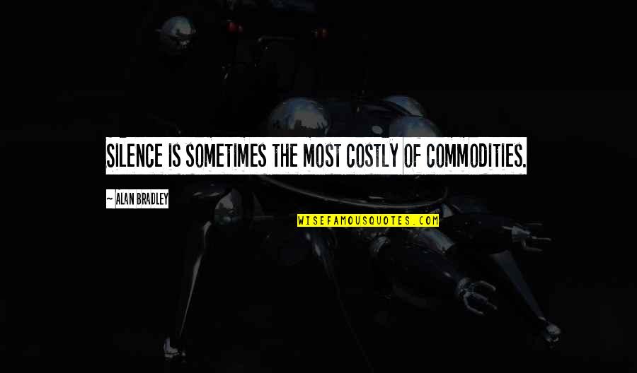 Funny Thank You For Your Help Quotes By Alan Bradley: Silence is sometimes the most costly of commodities.