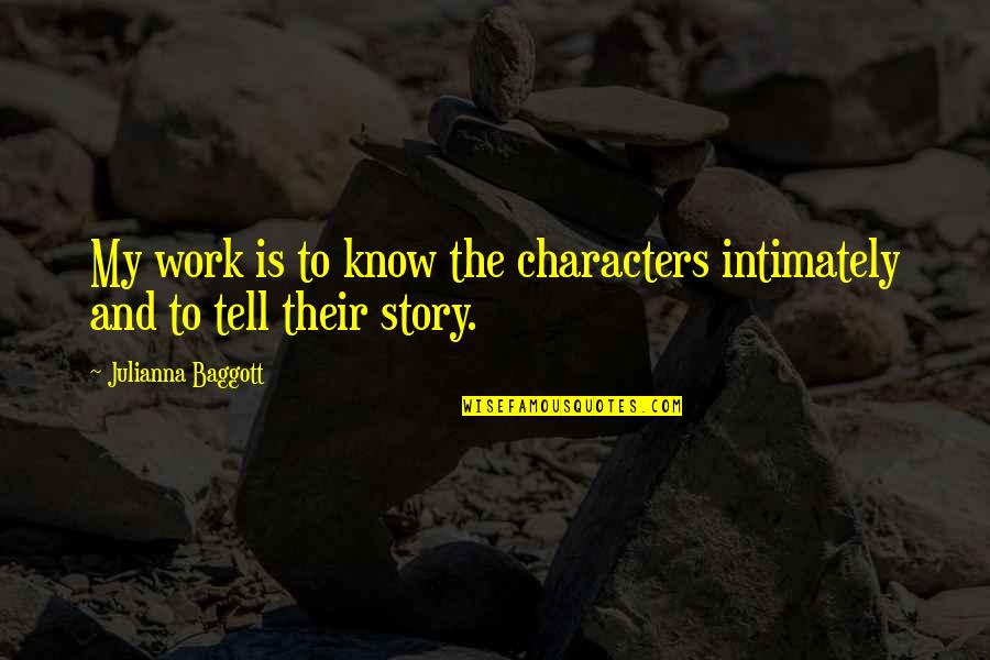 Funny Thank You For Your Help Quotes By Julianna Baggott: My work is to know the characters intimately
