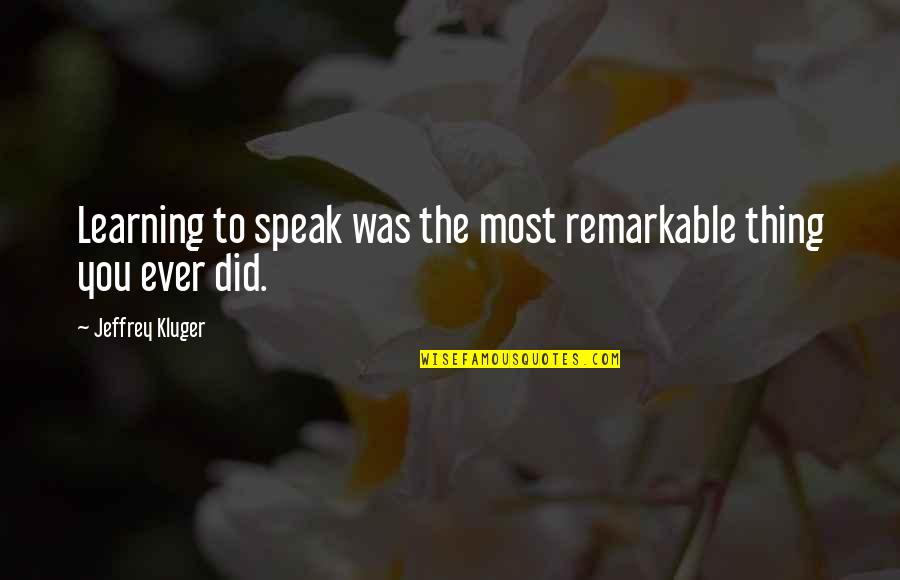 Funny Thank Yous Quotes By Jeffrey Kluger: Learning to speak was the most remarkable thing