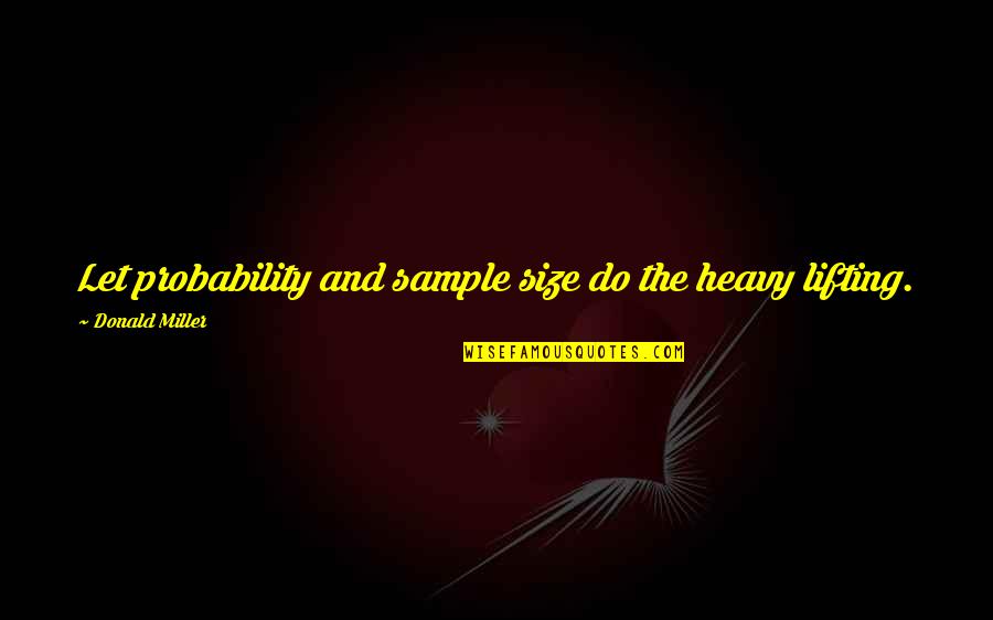 Funny Thanksgiving Drinking Quotes By Donald Miller: Let probability and sample size do the heavy Funny Thanksgiving Drinking Quotes By Donald Miller: Let probability and sample size do the heavy