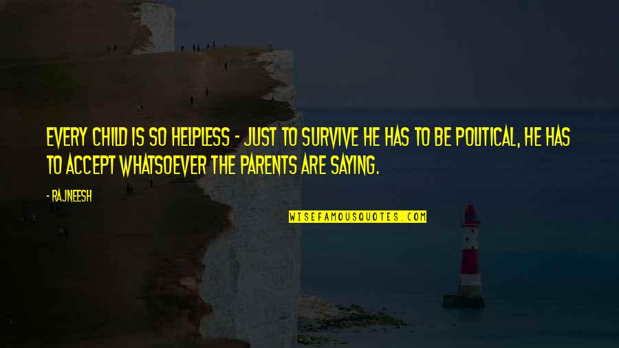 Funny Thanksgiving Drinking Quotes By Rajneesh: Every child is so helpless - just to Funny Thanksgiving Drinking Quotes By Rajneesh: Every child is so helpless - just to