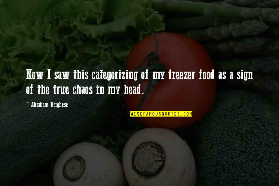 Funny Thanksgiving Leftovers Quotes By Abraham Verghese: Now I saw this categorizing of my freezer Funny Thanksgiving Leftovers Quotes By Abraham Verghese: Now I saw this categorizing of my freezer
