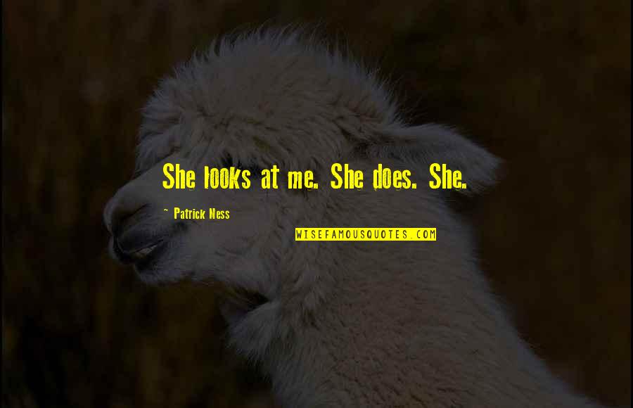 Funny Thanksgiving Quotes By Patrick Ness: She looks at me. She does. She.