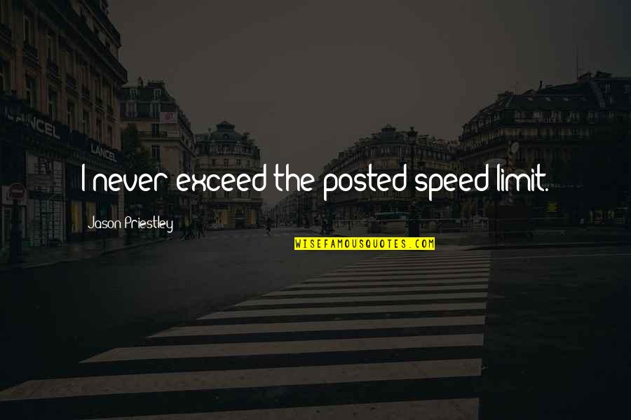 Funny That Moment When Quotes By Jason Priestley: I never exceed the posted speed limit.