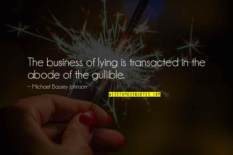 Funny That's None Of My Business Quotes By Michael Bassey Johnson: The business of lying is transacted in the