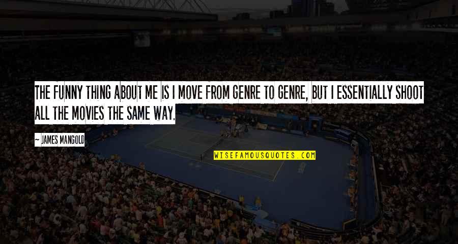 Funny That's So Me Quotes By James Mangold: The funny thing about me is I move