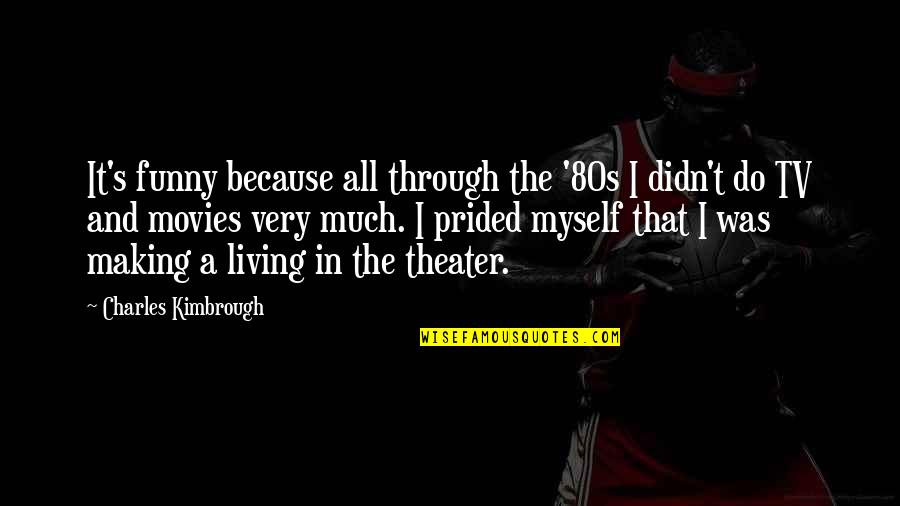 Funny The 80s Quotes By Charles Kimbrough: It's funny because all through the '80s I Funny The 80s Quotes By Charles Kimbrough: It's funny because all through the '80s I