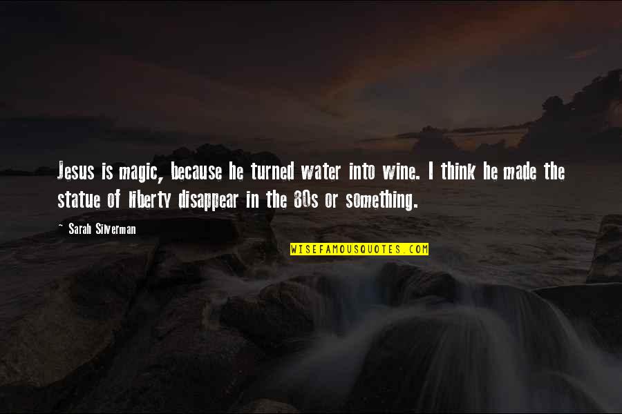 Funny The 80s Quotes By Sarah Silverman: Jesus is magic, because he turned water into Funny The 80s Quotes By Sarah Silverman: Jesus is magic, because he turned water into