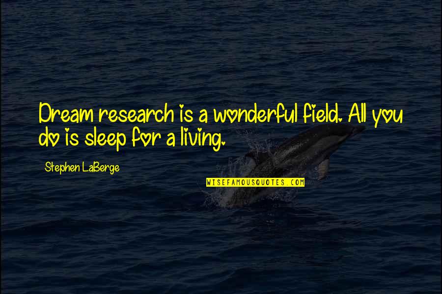 Funny The 80s Quotes By Stephen LaBerge: Dream research is a wonderful field. All you Funny The 80s Quotes By Stephen LaBerge: Dream research is a wonderful field. All you
