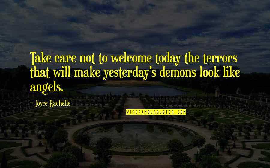 Funny The Cosmos Quotes By Joyce Rachelle: Take care not to welcome today the terrors Funny The Cosmos Quotes By Joyce Rachelle: Take care not to welcome today the terrors