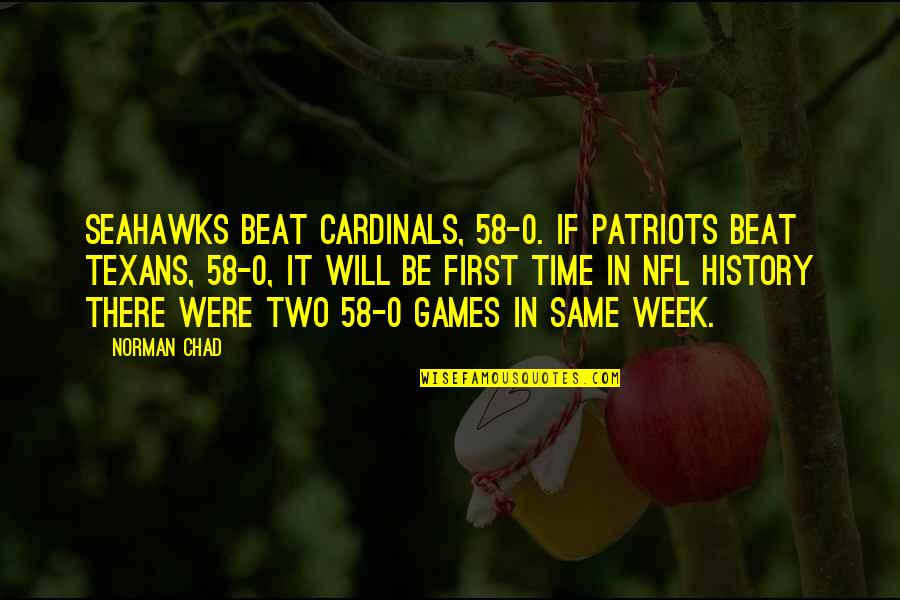 Funny The Patriots Quotes By Norman Chad: Seahawks beat Cardinals, 58-0. If Patriots beat Texans,