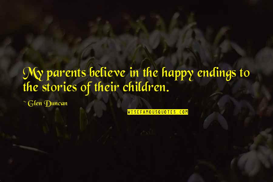 Funny Theme Park Quotes By Glen Duncan: My parents believe in the happy endings to