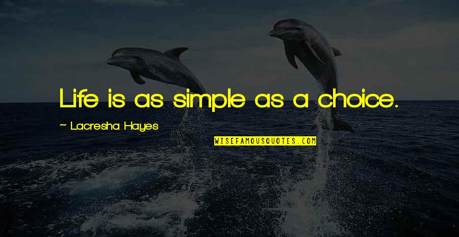 Funny Therapy Quotes By Lacresha Hayes: Life is as simple as a choice.