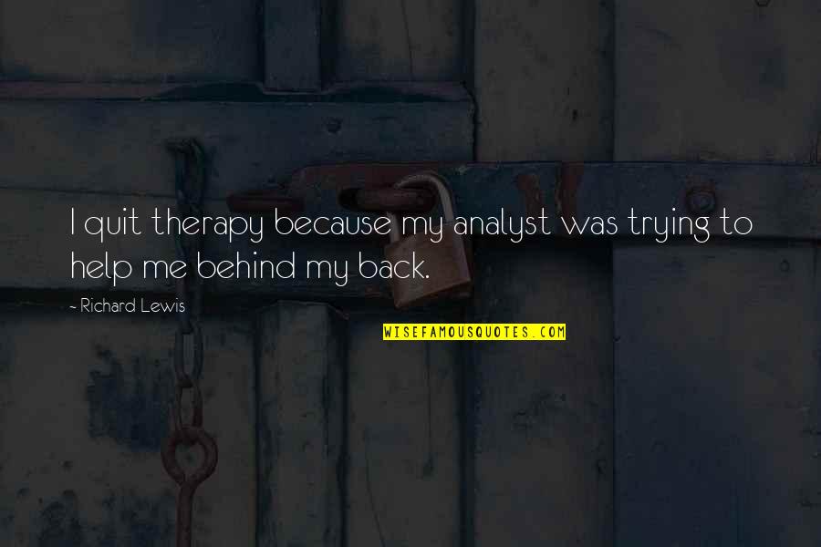 Funny Therapy Quotes By Richard Lewis: I quit therapy because my analyst was trying